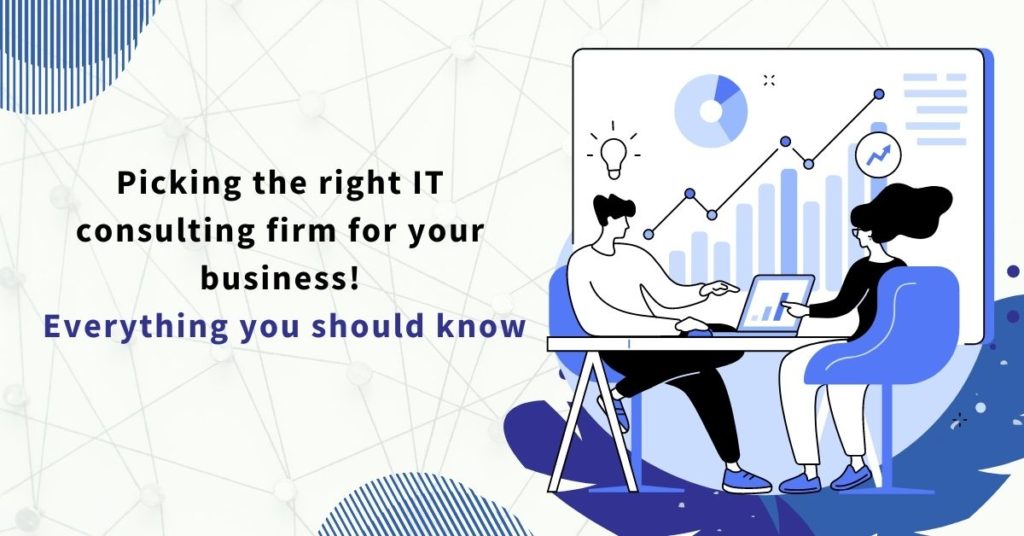 Picking the right IT consulting firm for your business – Everything you should know