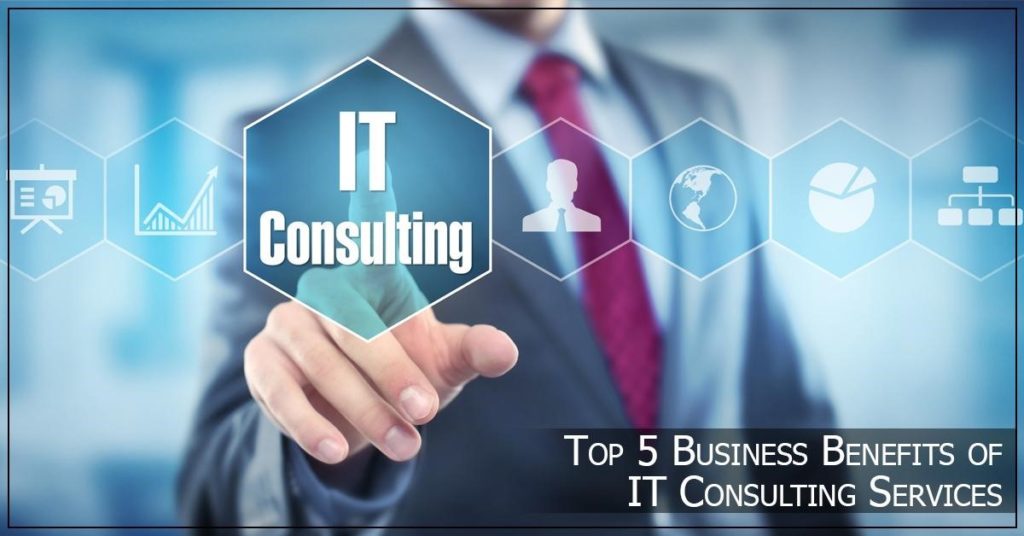 Top 5 Business Benefits of IT Consulting Services