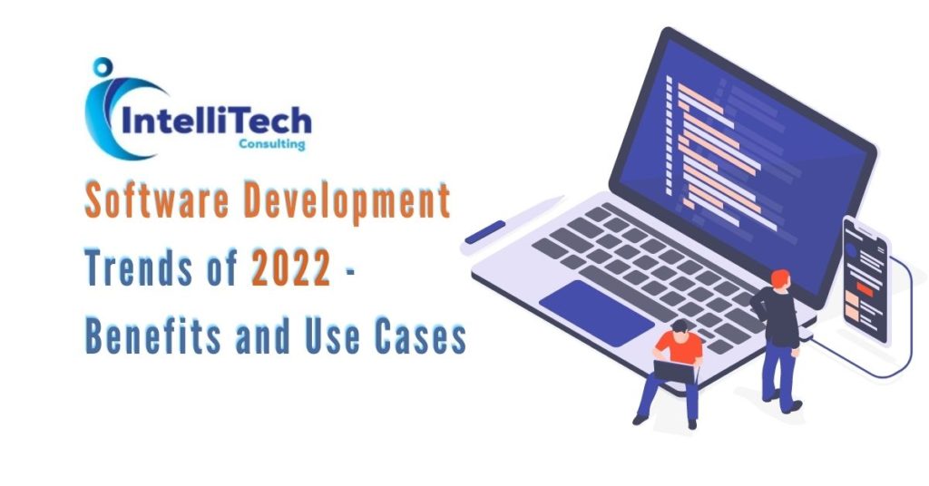Software Development Trends of 2022 – Benefits and Use Cases