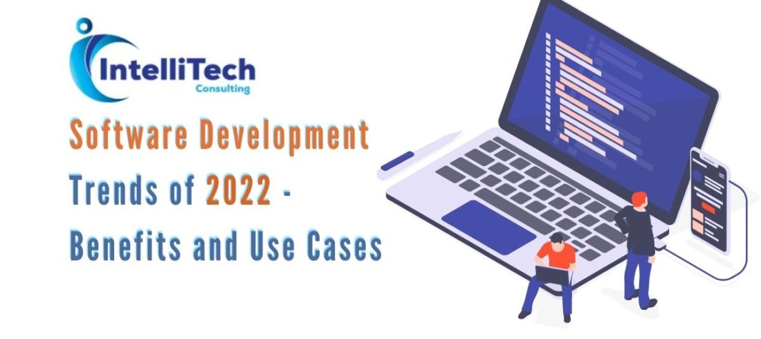 Software Development Trends of 2022 – Benefits and Use Cases @Intellitech