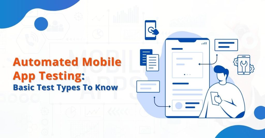 Automated Mobile App Testing: Basic Test Types To Know