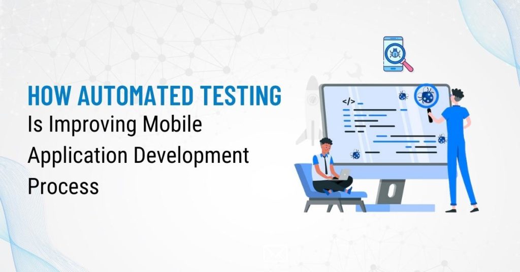 How Automated Testing Is Improving Mobile Application Development Process