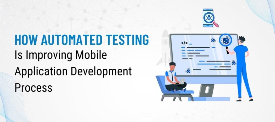 How Automated Testing Is Improving Mobile Application Development Process @Intellitech